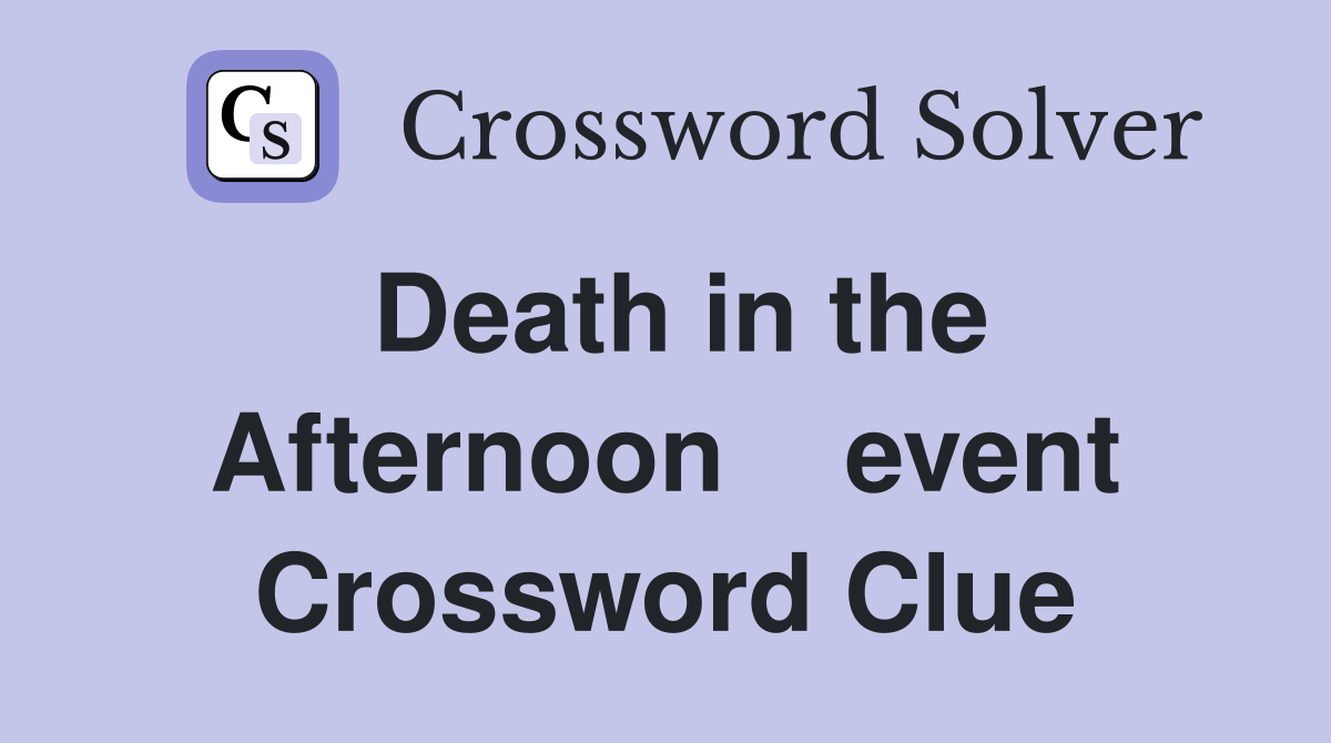 Death in the Afternoon    event Crossword Clue