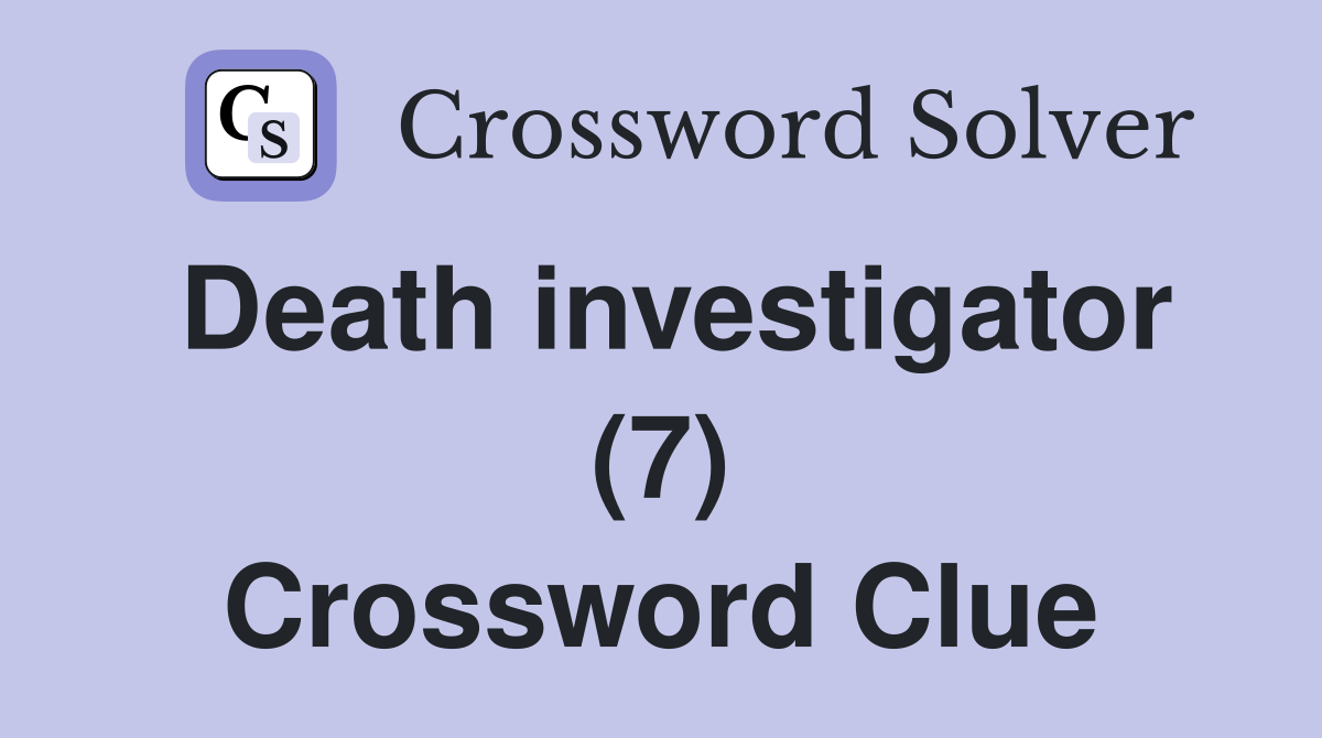 Death investigator (7) Crossword Clue