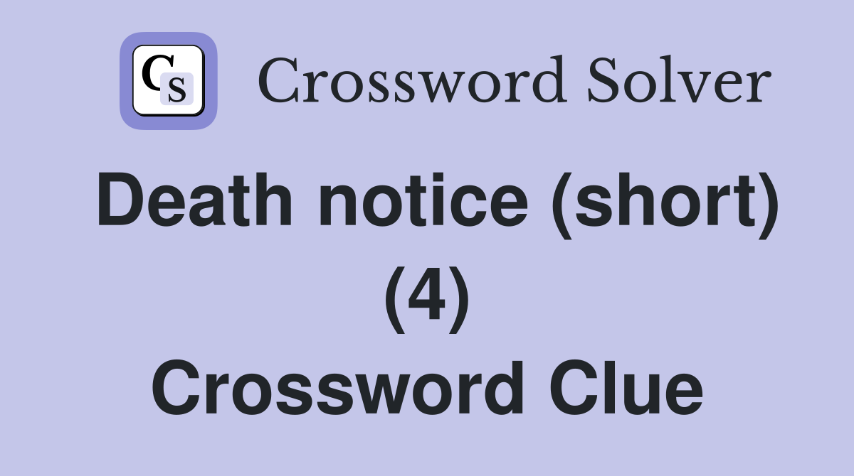 Death notice (short) (4) Crossword Clue
