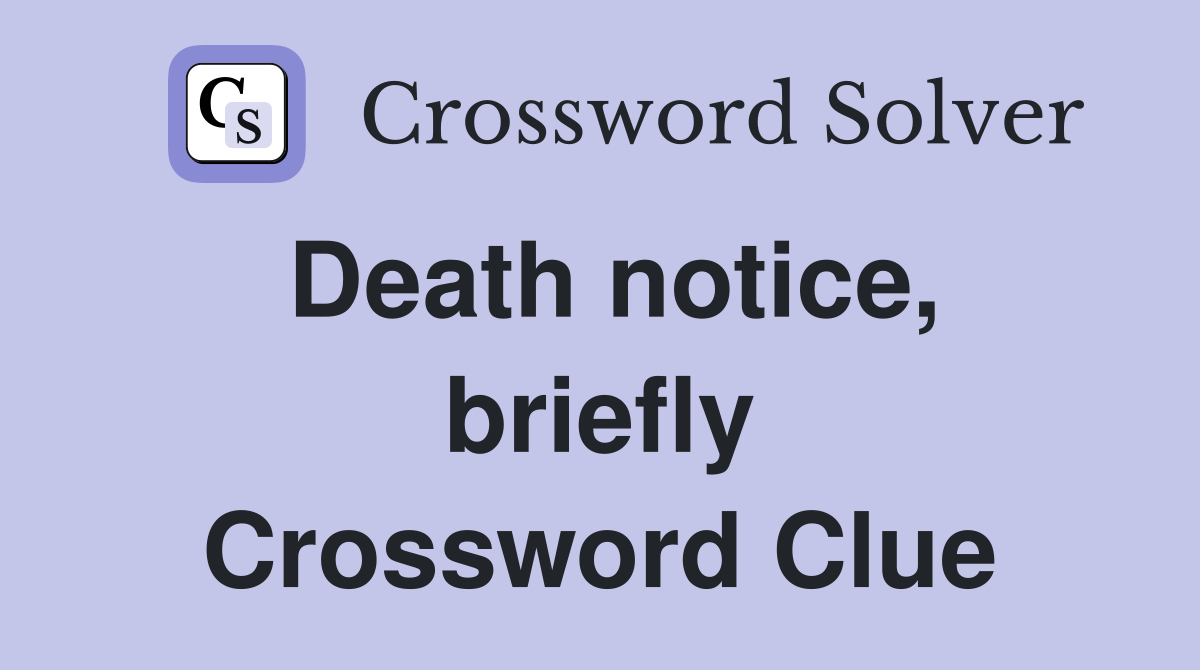 Death notice, briefly Crossword Clue