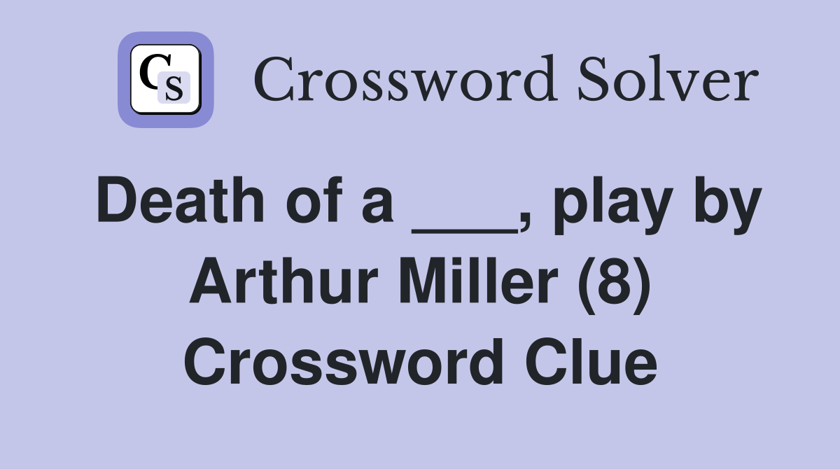Death of a ___, play by Arthur Miller (8) Crossword Clue