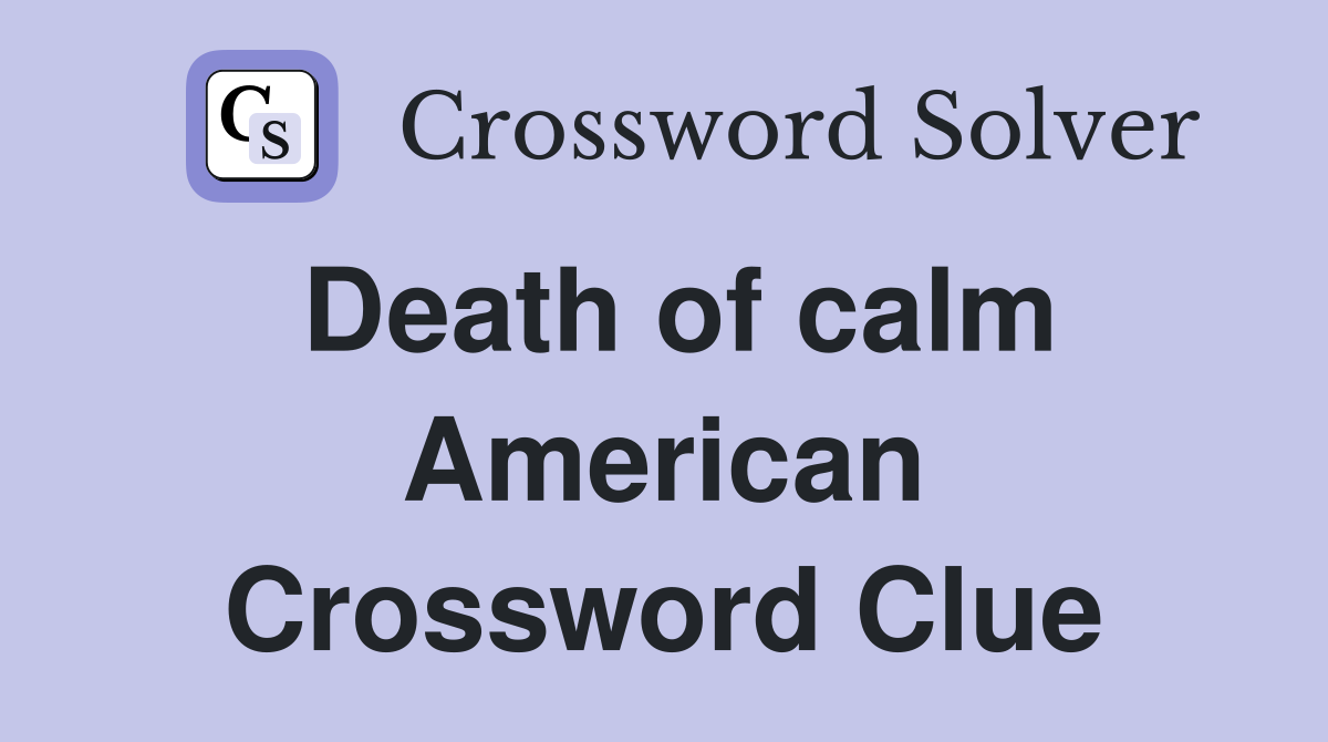 Death of calm American Crossword Clue