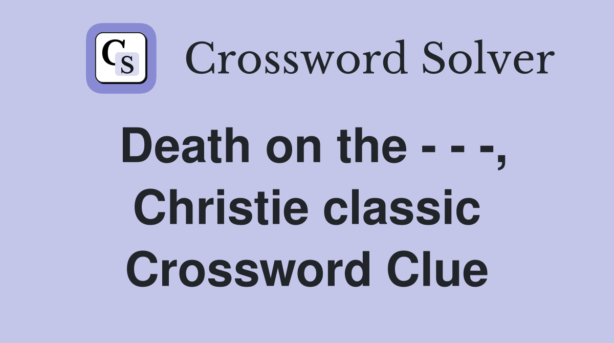 Death on the - - -, Christie classic Crossword Clue