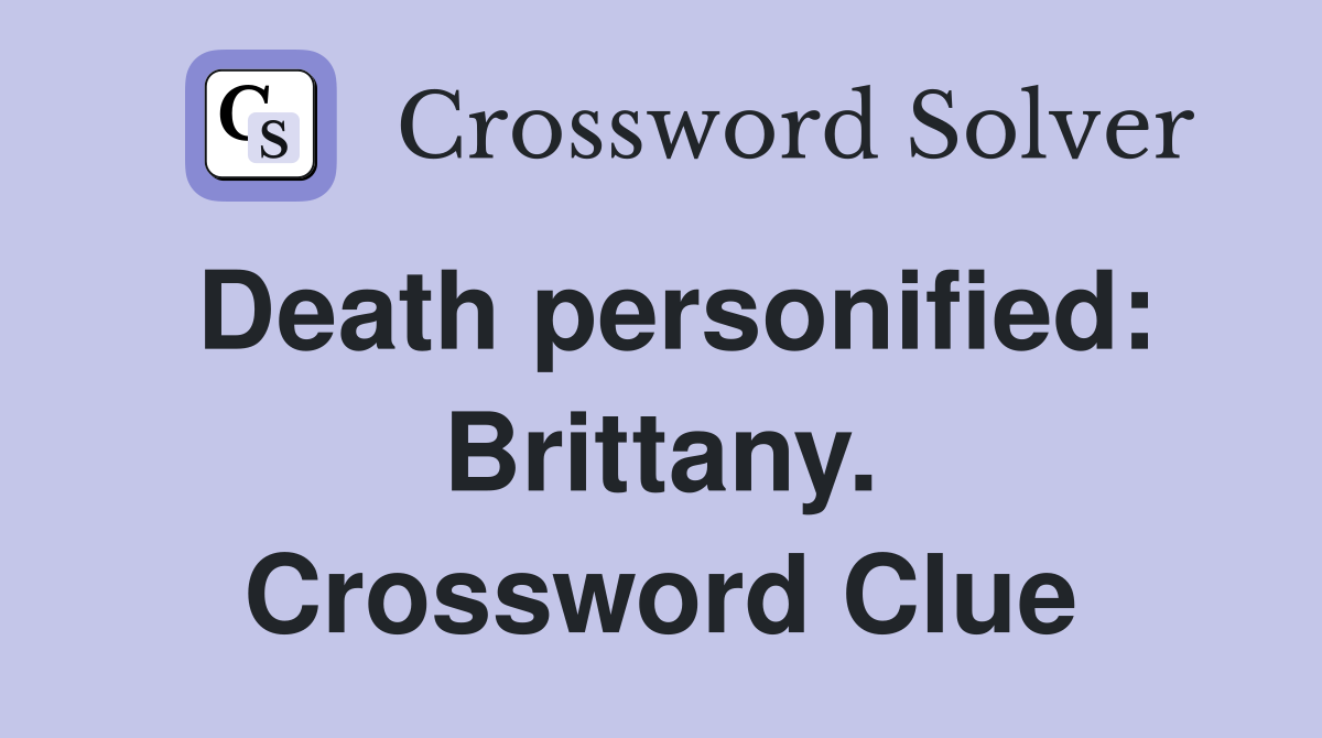 Death personified: Brittany. Crossword Clue