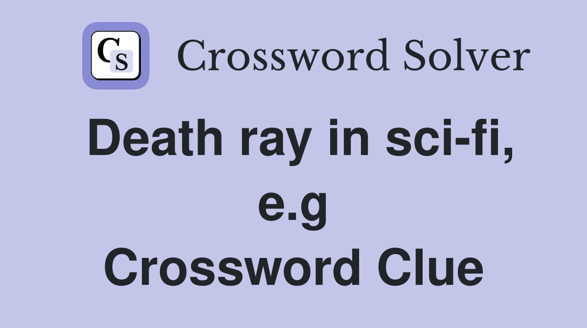 Death ray in sci-fi, e.g Crossword Clue