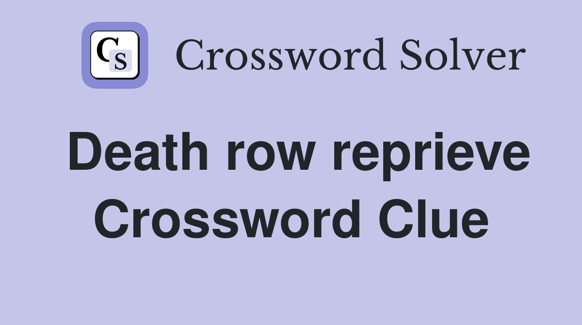 Death row reprieve Crossword Clue