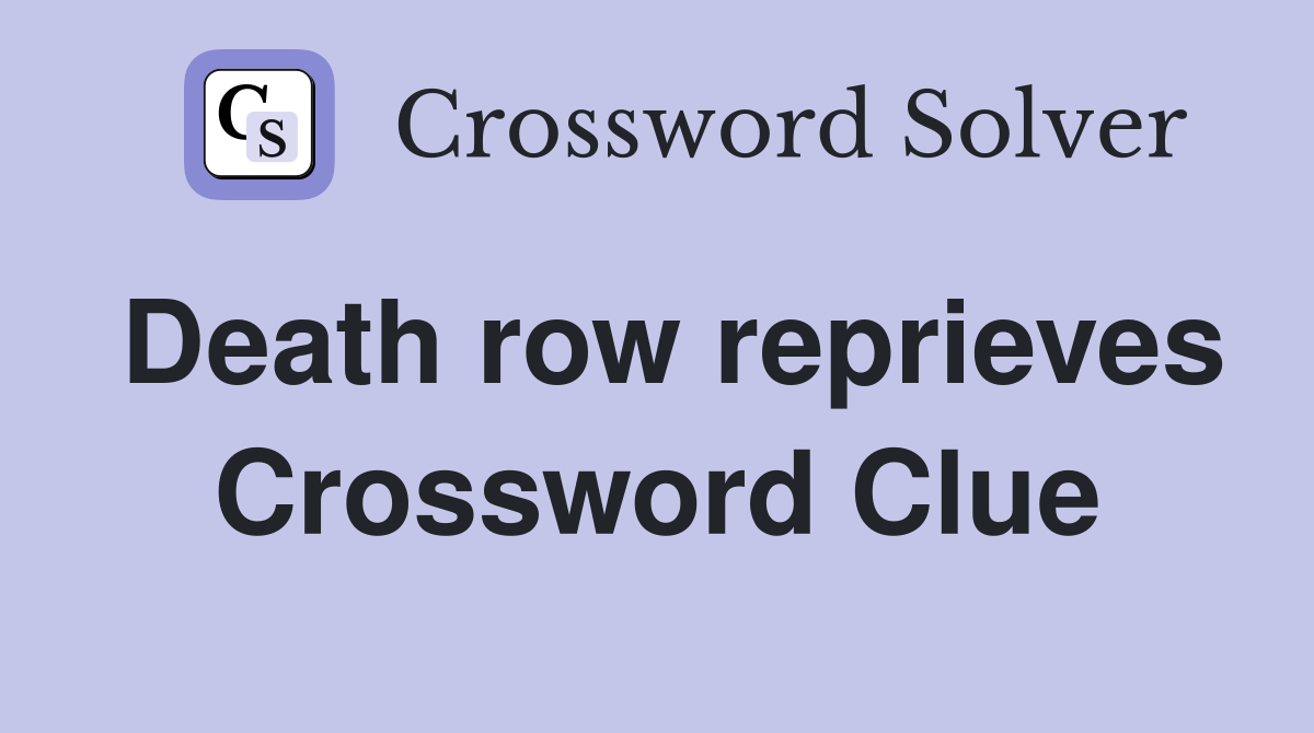 Death row reprieves Crossword Clue