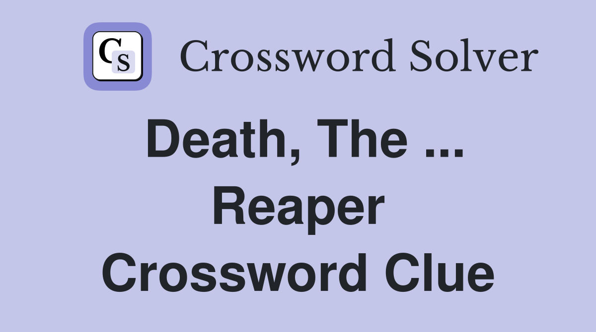 Death, The ... Reaper Crossword Clue