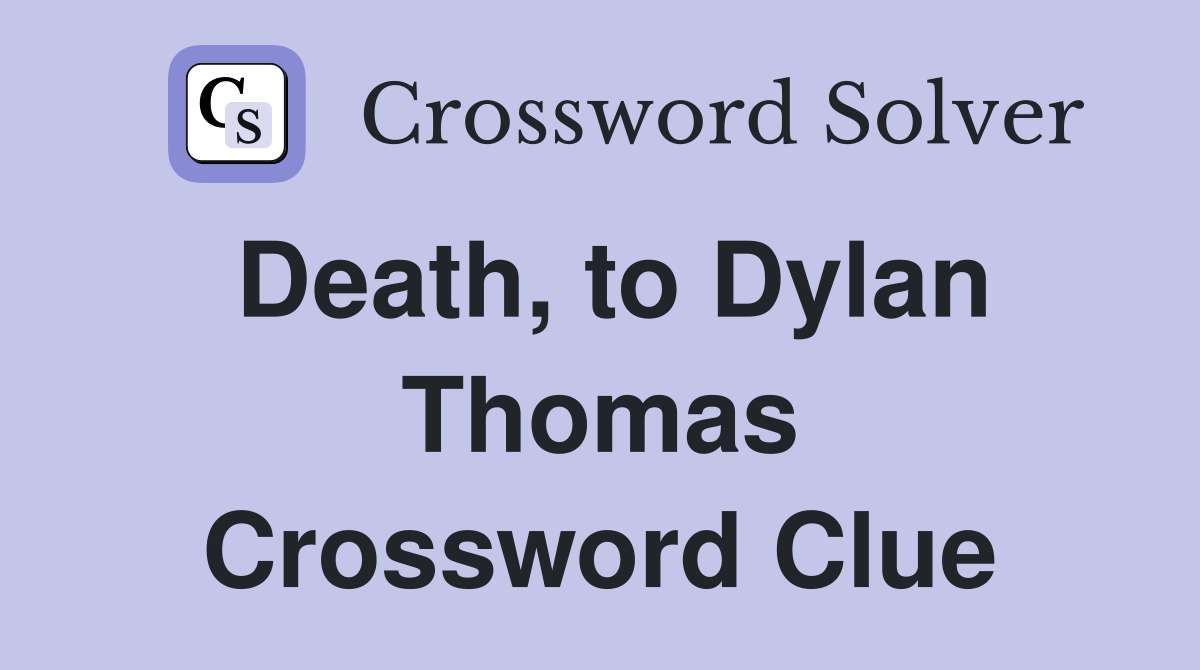 Death, to Dylan Thomas Crossword Clue