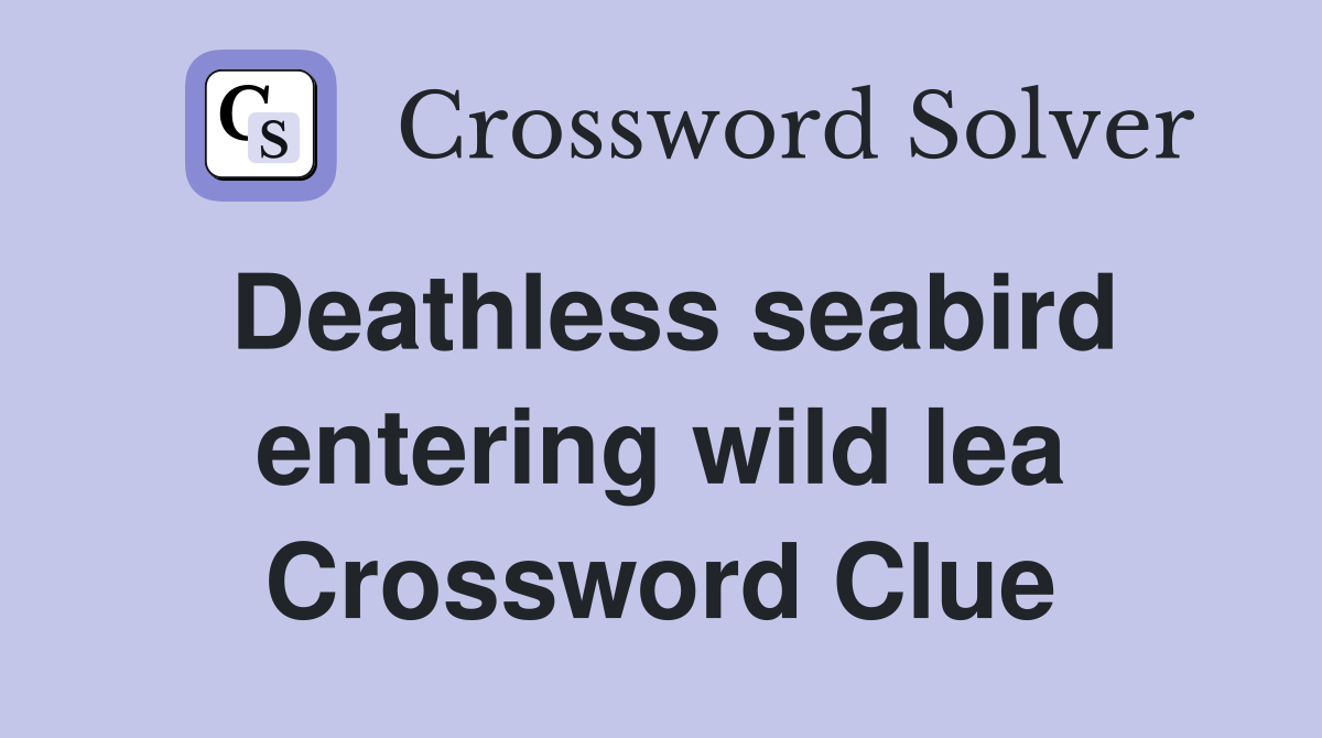 Deathless seabird entering wild lea Crossword Clue