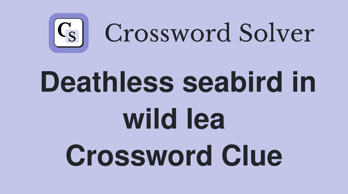 Deathless seabird in wild lea Crossword Clue