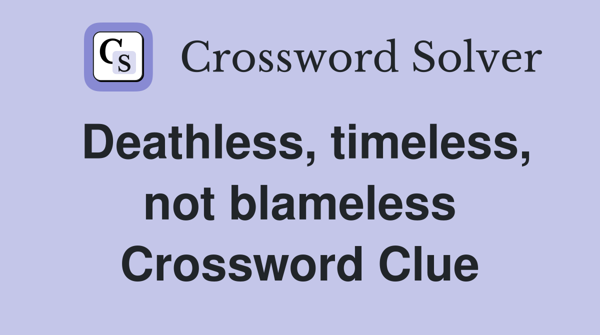 Deathless, timeless, not blameless Crossword Clue