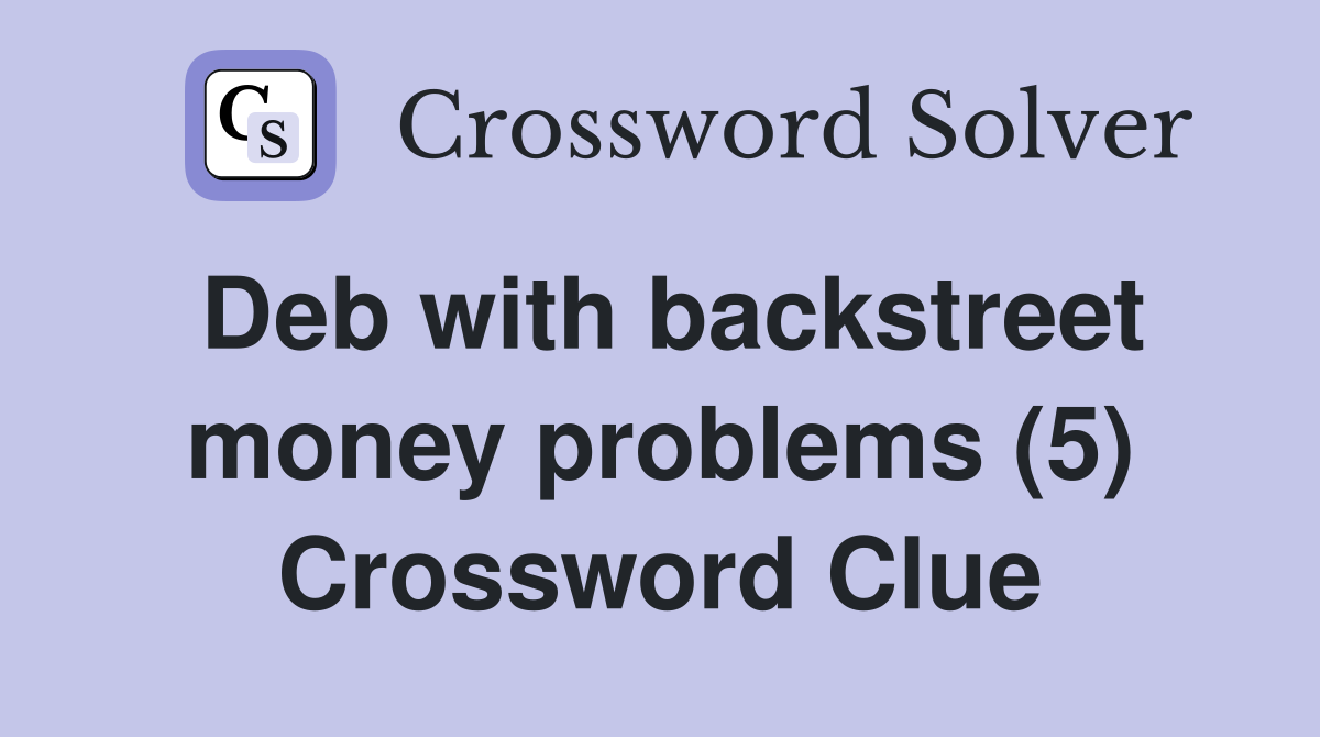 Deb with backstreet money problems (5) Crossword Clue