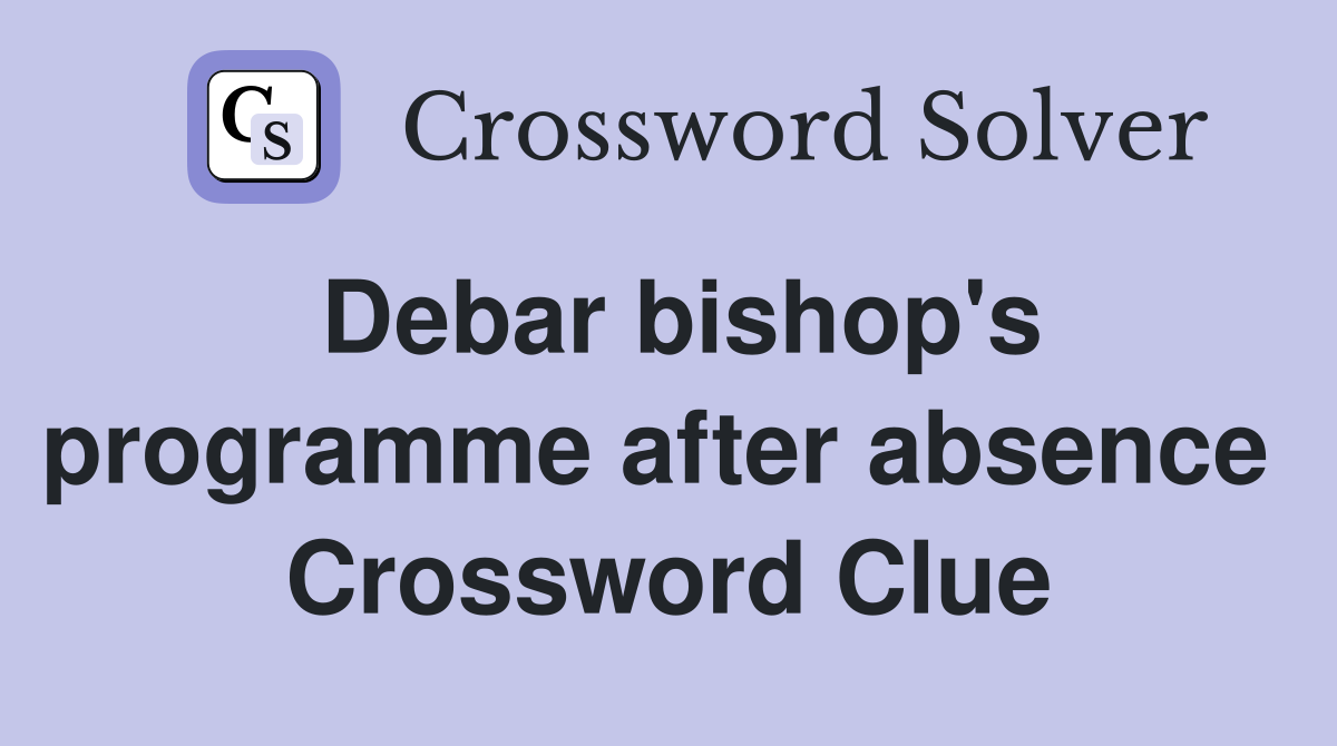 Debar bishop's programme after absence  Crossword Clue