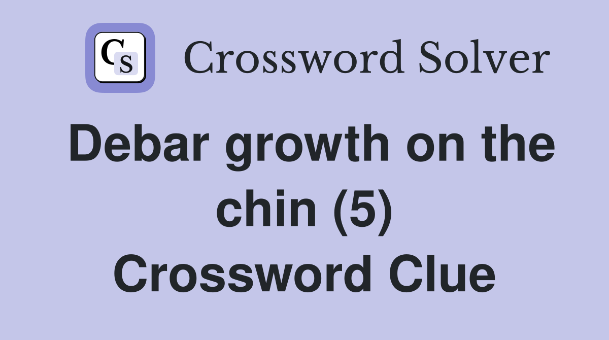 Debar growth on the chin (5) Crossword Clue