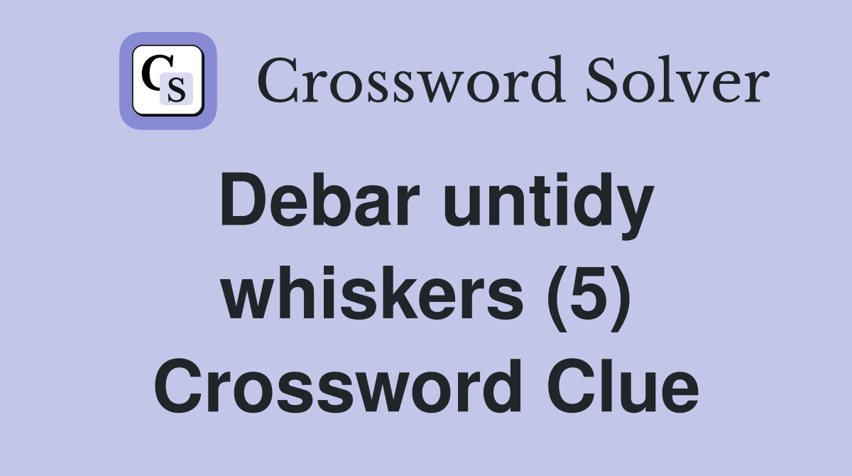 Debar untidy whiskers (5) Crossword Clue