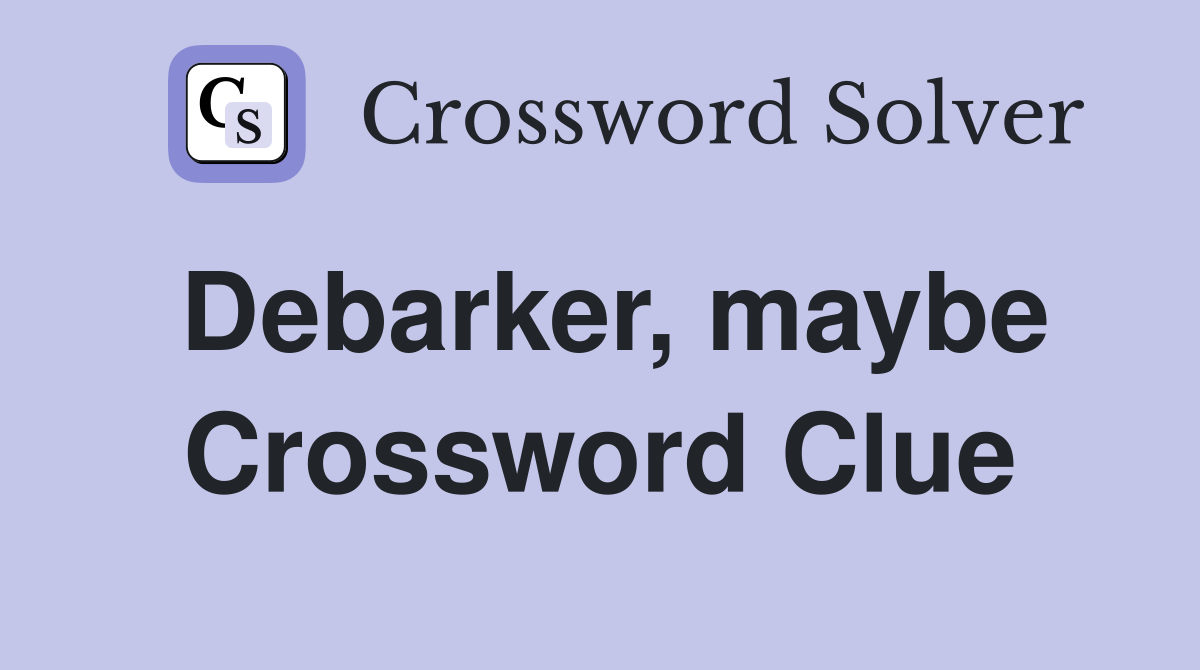 Debarker, maybe Crossword Clue