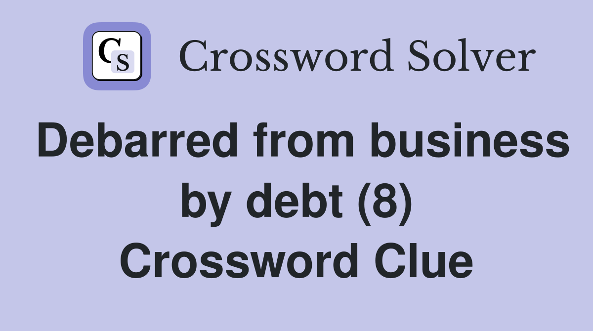 Debarred from business by debt (8) Crossword Clue