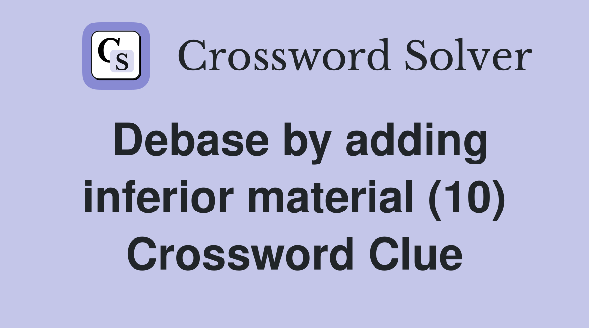 Debase by adding inferior material (10) Crossword Clue