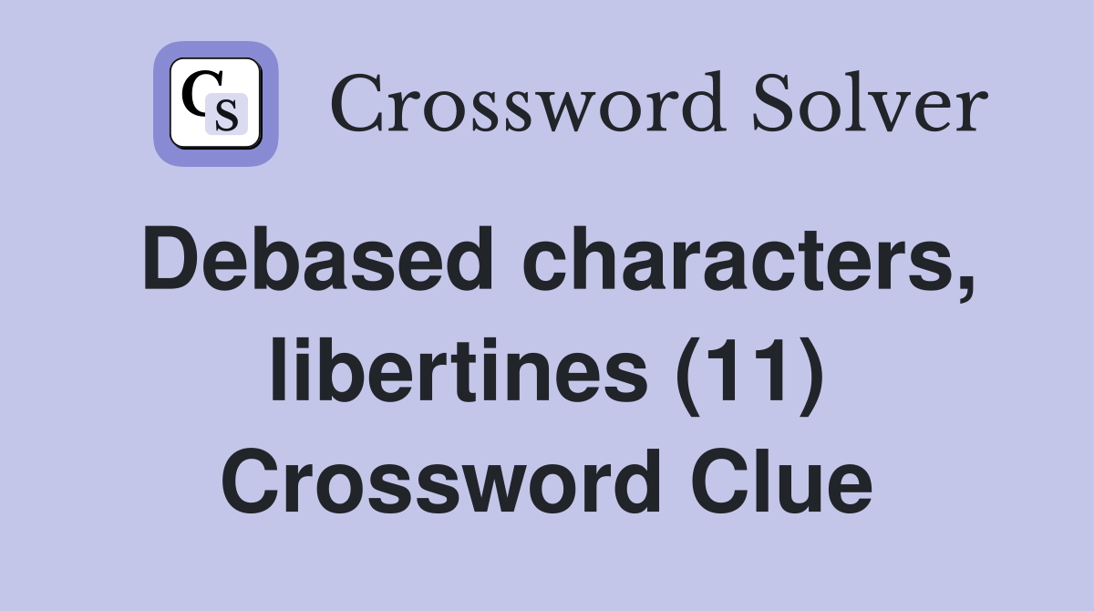Debased characters, libertines (11) Crossword Clue
