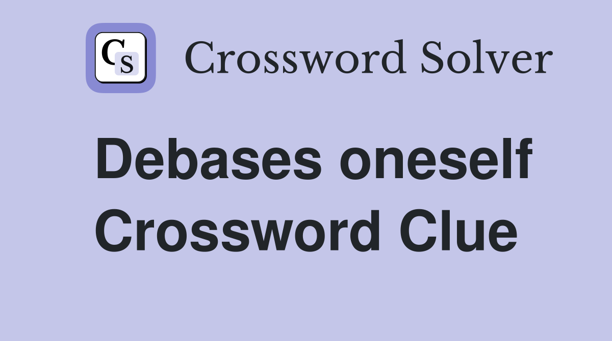 Debases oneself Crossword Clue
