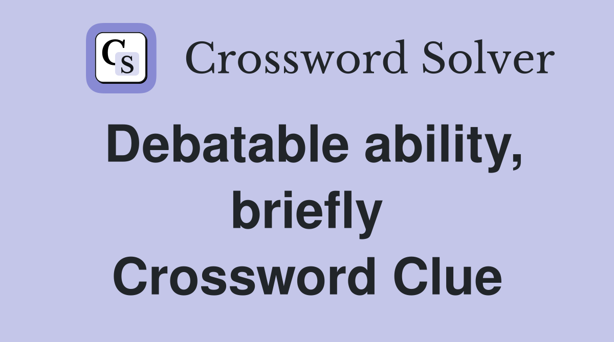 Debatable ability, briefly Crossword Clue
