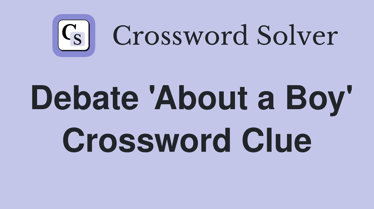 Debate 'About a Boy' Crossword Clue