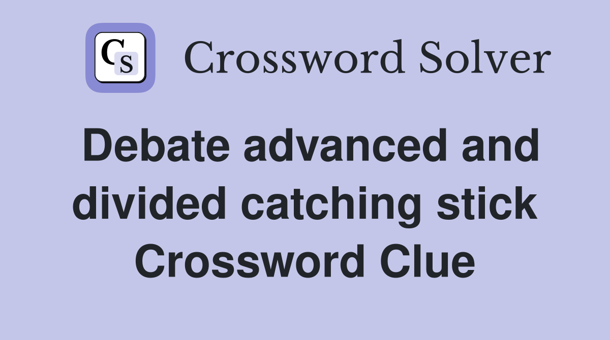 Debate advanced and divided catching stick Crossword Clue