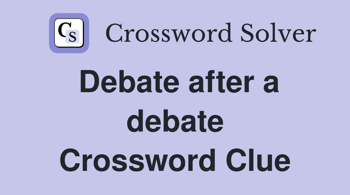 Debate after a debate Crossword Clue