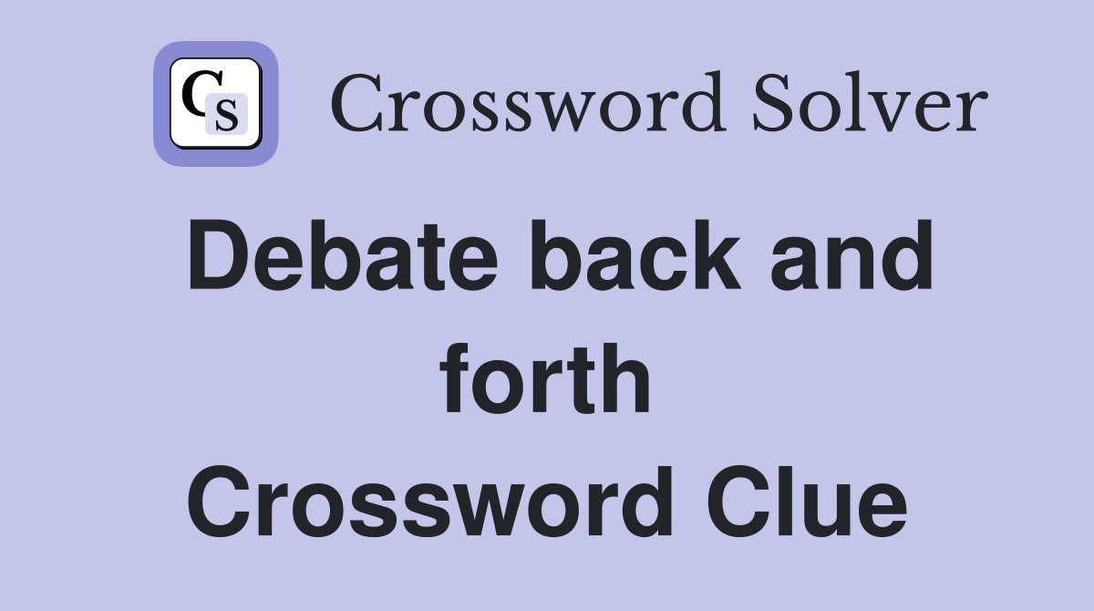 Debate back and forth Crossword Clue
