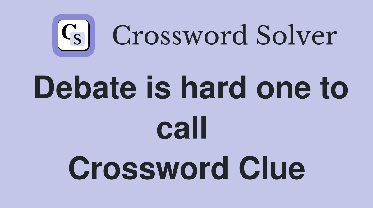 Debate is hard one to call  Crossword Clue