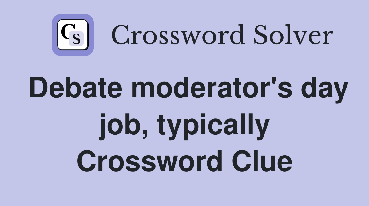 Debate moderator's day job, typically Crossword Clue