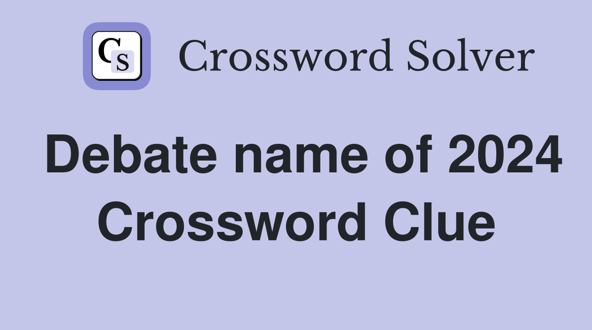 Debate name of 2024 Crossword Clue