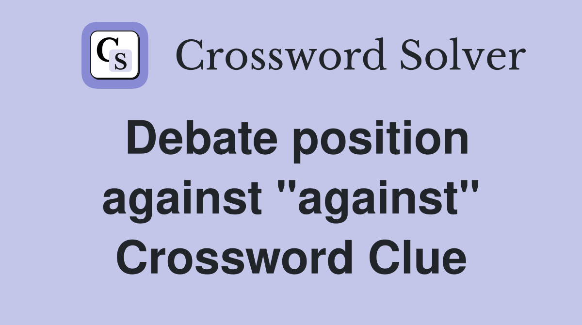 Debate position against "against" Crossword Clue