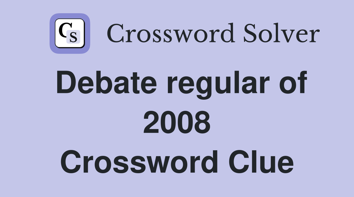 Debate regular of 2008 Crossword Clue