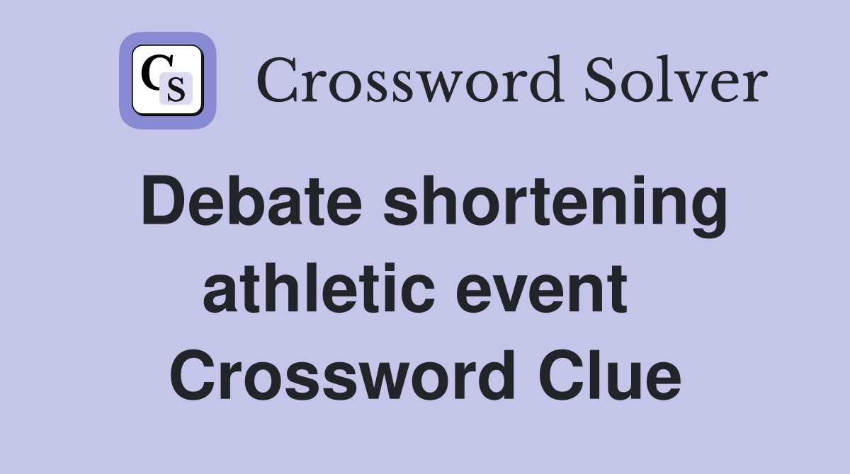 Debate shortening athletic event  Crossword Clue