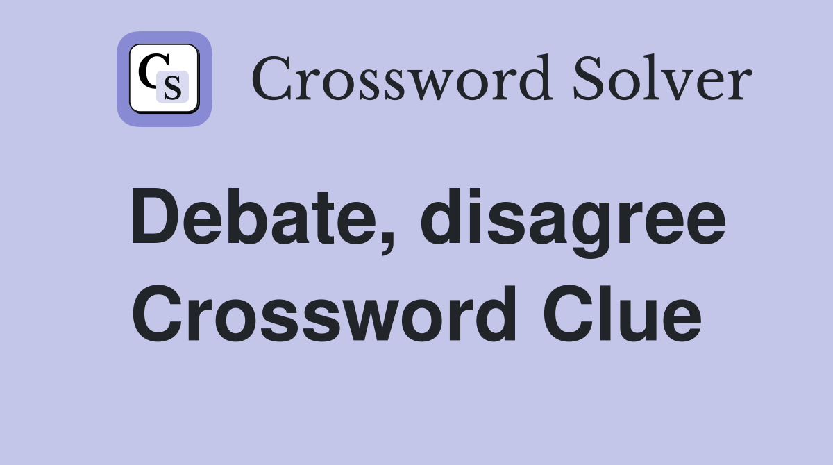 Debate, disagree Crossword Clue