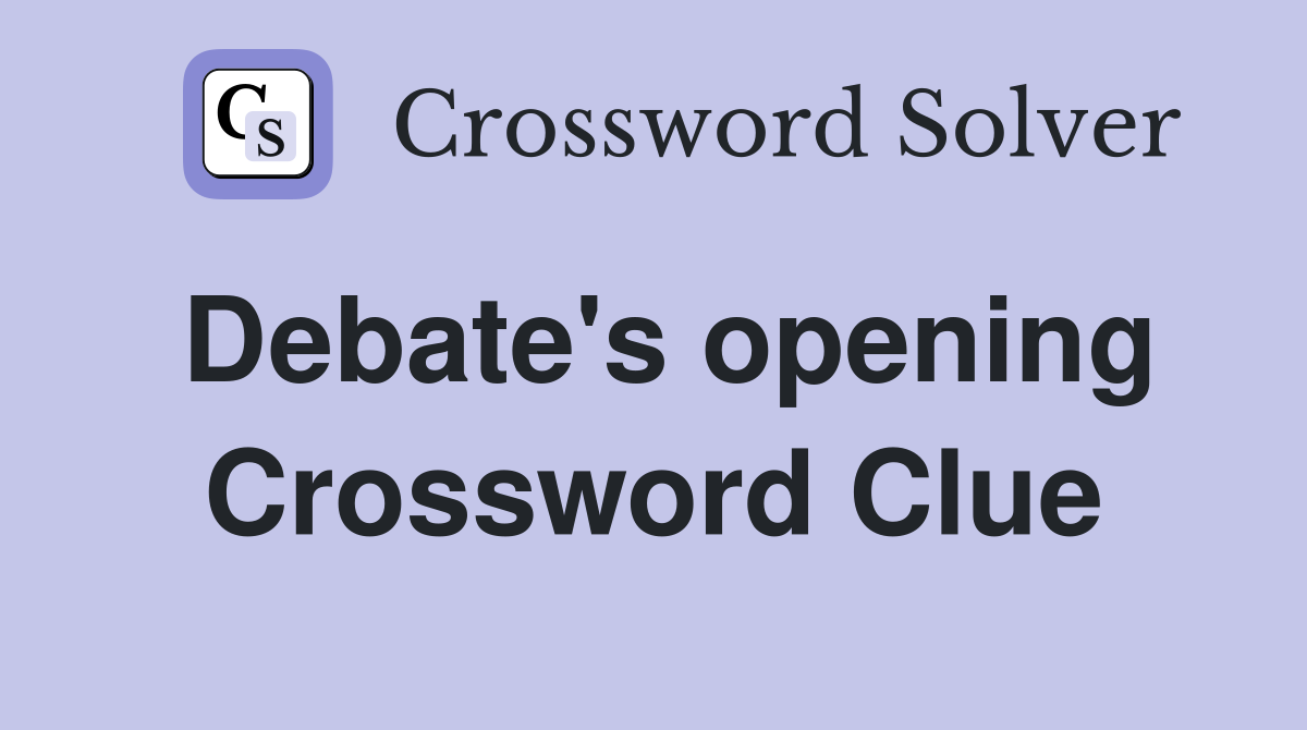 Debate's opening Crossword Clue