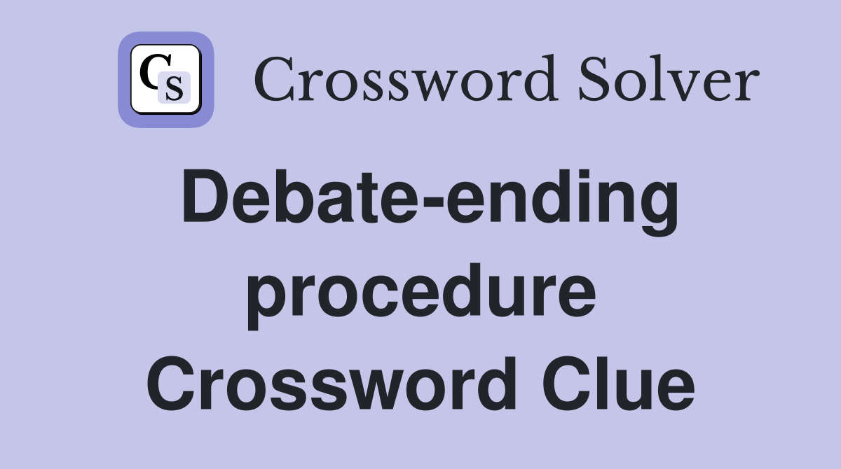 Debate-ending procedure Crossword Clue
