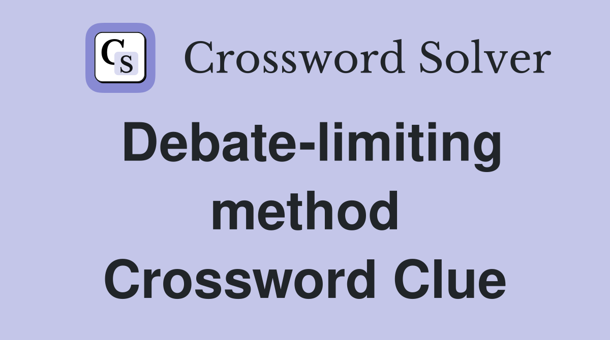 Debate-limiting method Crossword Clue