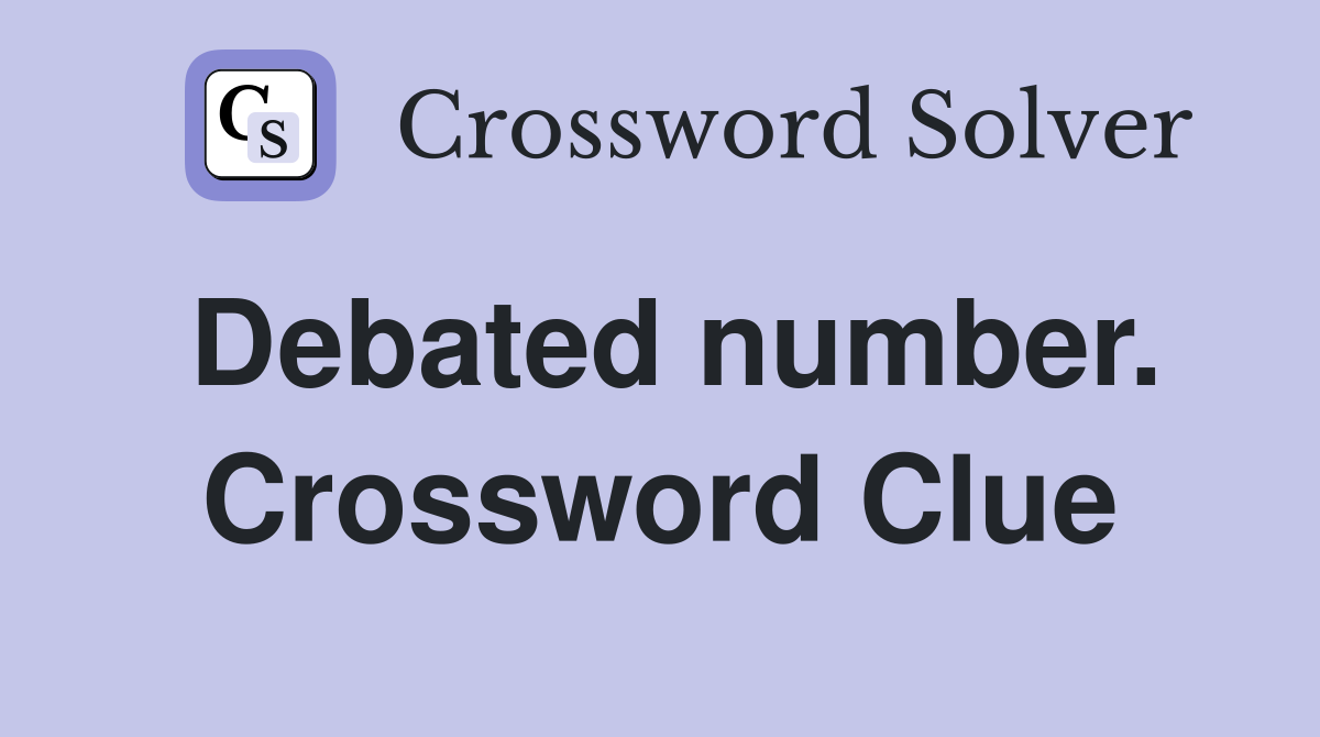 Debated number. Crossword Clue