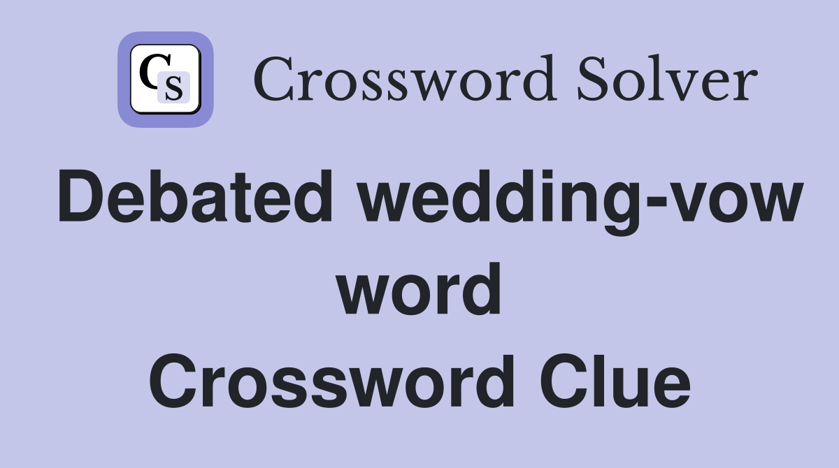 Debated wedding-vow word Crossword Clue