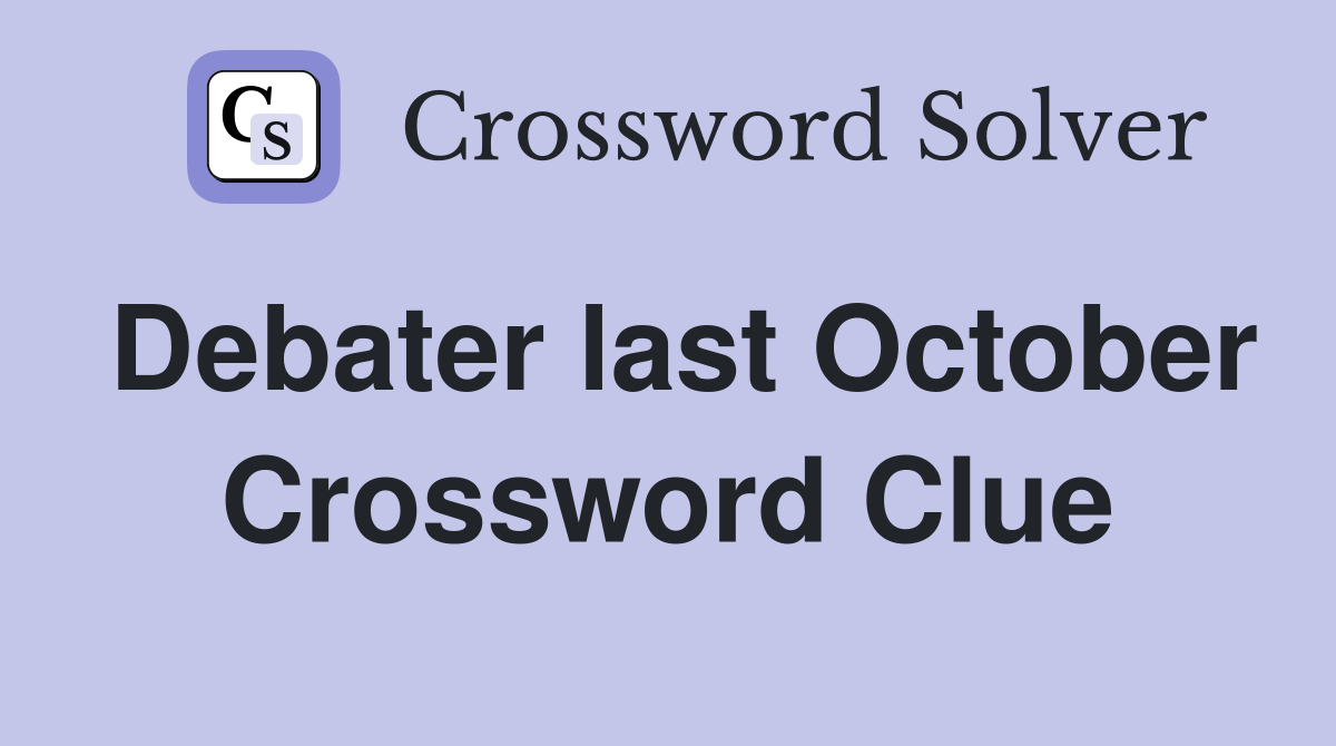 Debater last October Crossword Clue