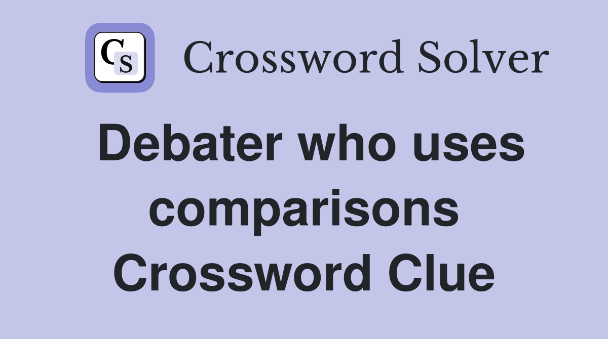 Debater who uses comparisons Crossword Clue
