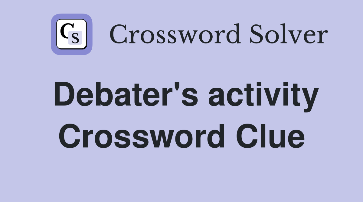 Debater's activity Crossword Clue
