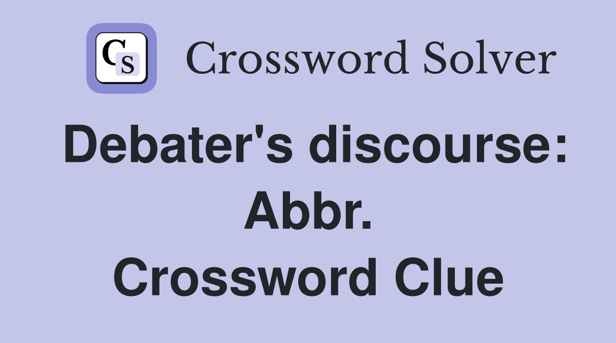 Debater's discourse: Abbr. Crossword Clue