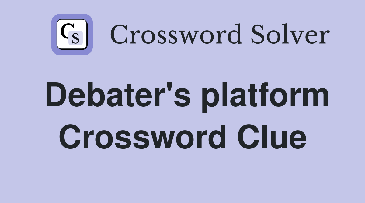 Debater's platform Crossword Clue