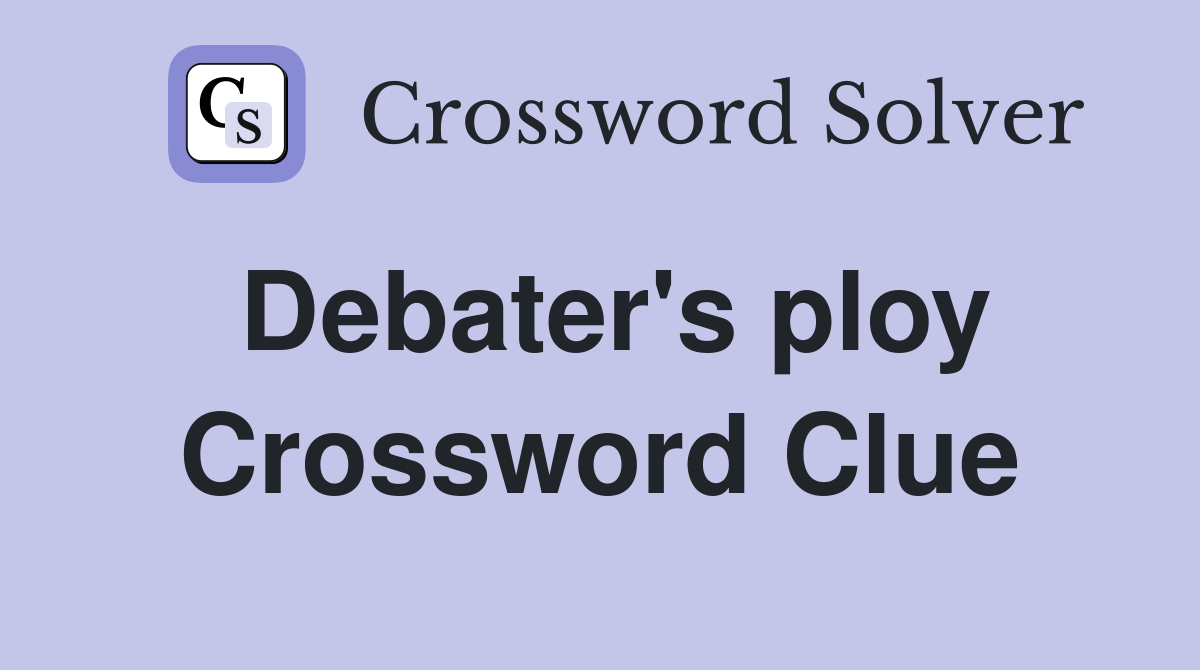 Debater's ploy Crossword Clue