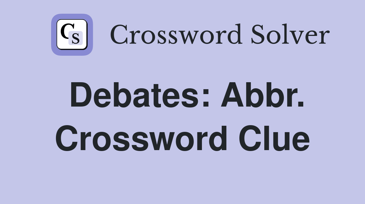 Debates: Abbr. Crossword Clue