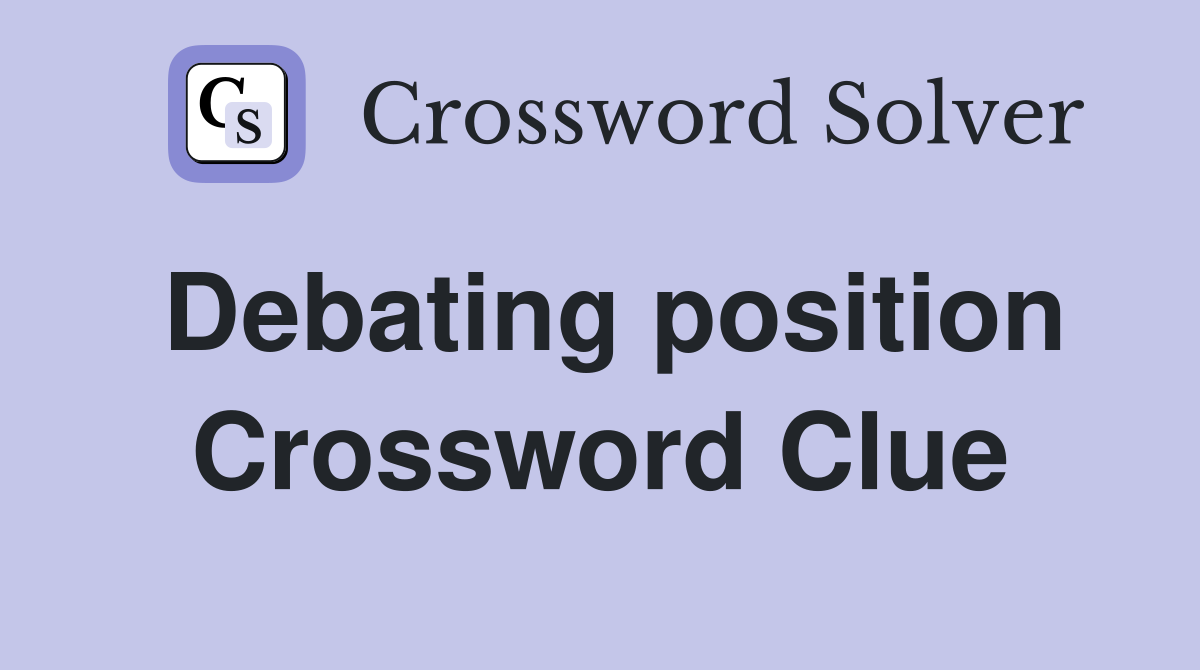 Debating position Crossword Clue